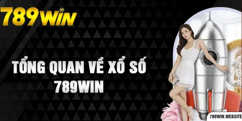 Đôi nét về sảnh xổ số 789win vô cùng hấp dẫn