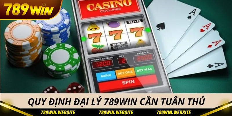 Quy định đại lý 789win cần chấp hành