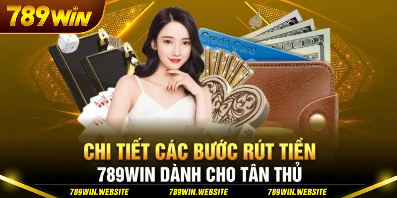 Quy trình rút tiền qua các kênh đa dạng tại 789win